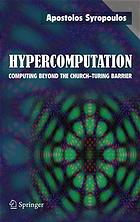 Hypercomputation Computing Beyond The Churchturing Barrier Syropoulos