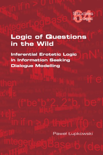 Logic Of Questions In The Wild Inferential Erotetic Logic In Information Seeking Dialogue Modelling Upkowski