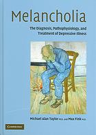 Melancholia The Diagnosis Pathophysiology And Treatment Of Depressive Illness Taylor