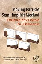 Moving Particle Semiimplicit Method A Meshfree Particle Method For Fluid Dynamics Kondo