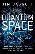 Quantum Space Loop Quantum Gravity And The Search For The Structure Of Space Time And The Universe Baggott