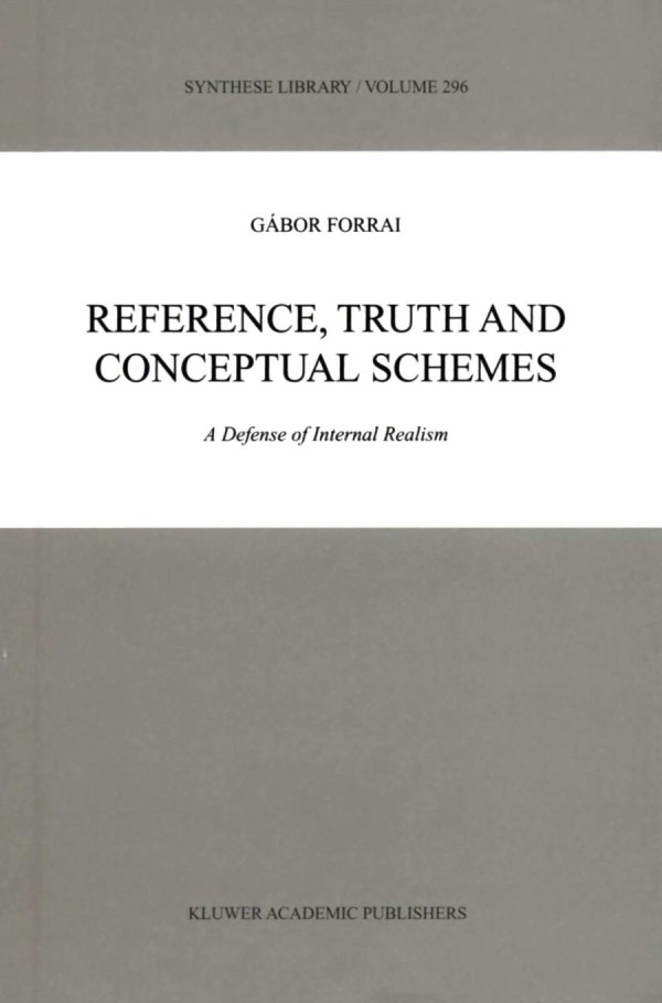 Reference Truth And Conceptual Schemes A Defense Of Internal Realism Forrai