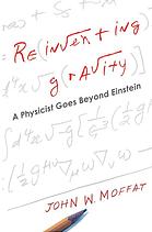 Reinventing Gravity A Physicist Goes Beyond Einstein Moffat