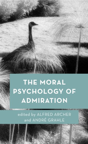 The Moral Psychology Of Admiration Alfred Archer And Andr Grahle Eds