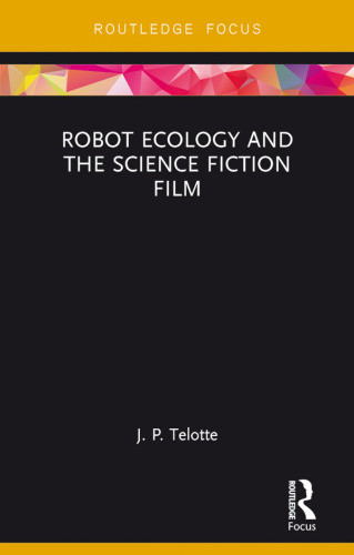 Robot Ecology And The Science Fiction Film J P Telotte