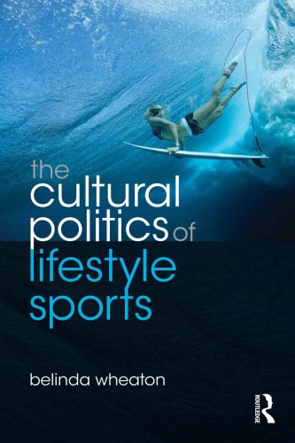 The Cultural Politics Of Lifestyle Sports Belinda Wheaton