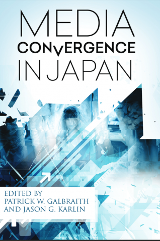 Media Convergence In Japan Patrick W Galbraith Jason G Karlin Eds