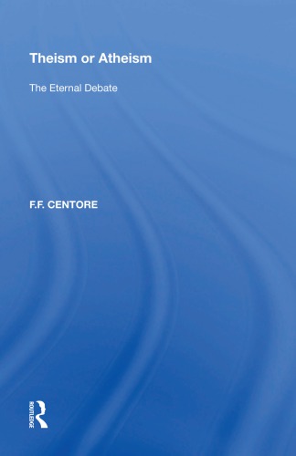 Theism Or Atheism The Eternal Debate 1st Ed Centore F F