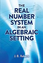 The Real Number System In An Algebraic Setting Dover Edition Roberts Joeb