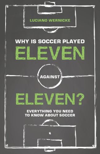 Why Is Soccer Played Eleven Against Eleven Everything You Need To Know About Soccer Wernicke