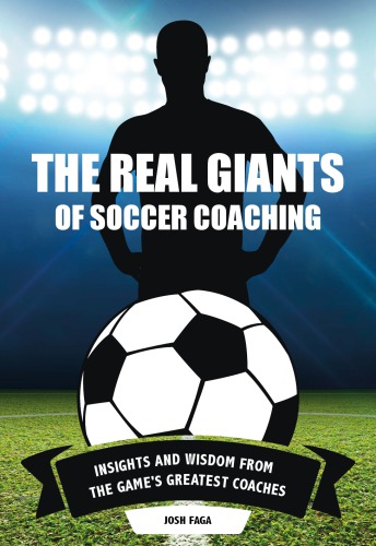 The Real Giants Of Soccer Coaching Insights And Wisdom From The Games Greatest Coaches Faga