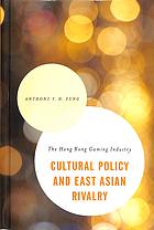 Cultural Policy And East Asian Rivalry The Hong Kong Gaming Industry Fung
