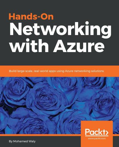 Handson Networking With Azure Build Largescale Realworld Apps Using Azure Networking Solutions Waly