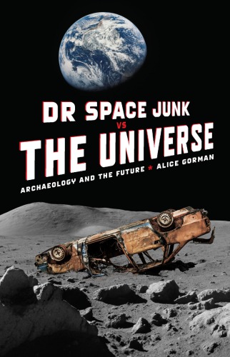 Dr Space Junk Vs The Universe Archaeology And The Future Alice Gorman