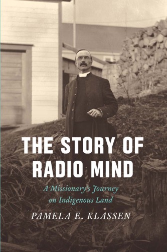 The Story Of Radio Mind A Missionarys Journey On Indigenous Land Pamela E Klassen