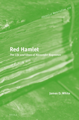 Red Hamlet The Life And Ideas Of Alexander Bogdanov James D White
