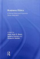 Business Ethics A Virtue Ethics And Common Good Approach Ferrero