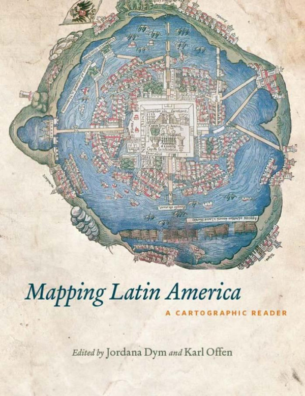 Mapping Latin America A Cartographic Reader Dym Jordana Offen