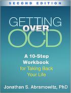 Getting Over Ocd A 10step Workbook For Taking Back Your Life Second Edition Abramowitz