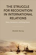 The Struggle For Recognition In International Relations Status Revisionism And Rising Powers Murray
