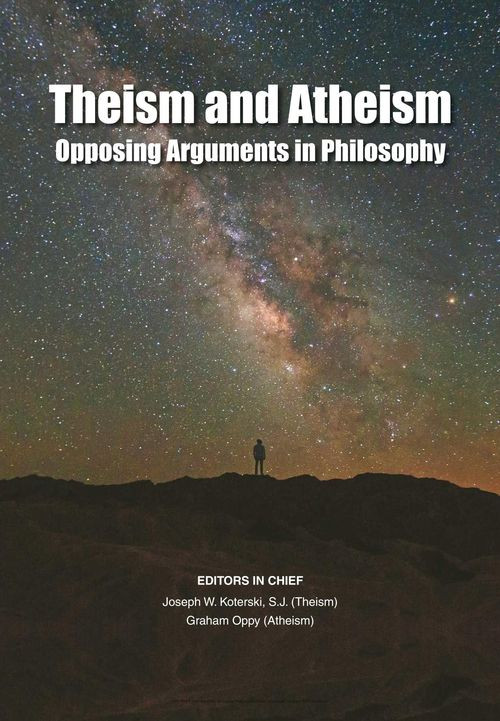 Theism And Atheism Opposing Arguments In Philosophy Joseph W Koterski