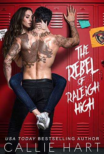 The Rebel Of Raleigh High Raleigh Rebels 1 1st Edition Callie Hart