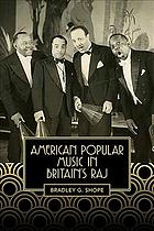 American Popular Music In Britains Raj Shope Bradley