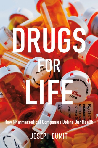 Drugs For Life How Pharmaceutical Companies Define Our Health Joseph Dumit