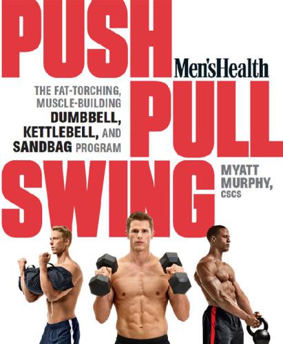 Mens Health Push Pull Swing The Fattorching Musclebuilding Dumbbell Kettlebell Sandbag Program Matt Murphy