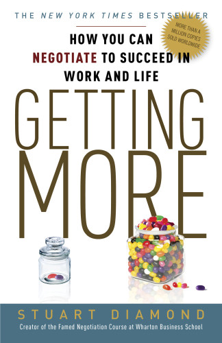Getting More How You Can Negotiate To Succeed In Work And Life Stuart Diamond