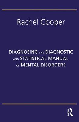 Diagnosing The Diagnostic And Statistical Manual Of Mental Disorders Paperback Rachel Cooper