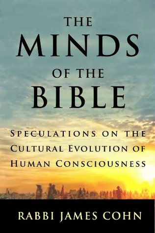 The Minds Of The Bible Speculations On The Cultural Evolution Of Human Consciousness Kindle Edition James Cohn
