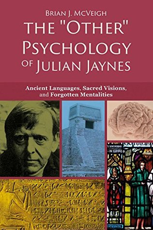 The Other Psychology Of Julian Jaynes Ancient Languages Sacred Visions And Forgotten Mentalities Kindle Edition Brian J Mcveigh