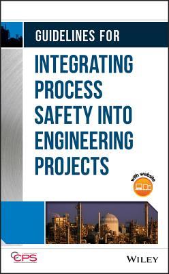 Guidelines For Integrating Process Safety Into Engineering Projects 1st Edition Center For Chemical Process Safety