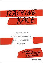 Teaching Race How To Help Students Unmask And Challenge Racism First Edition Brookfield