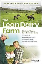 The Lean Dairy Farm Eliminate Waste Save Time Cut Costs Creating A More Productive Profitable And Higher Quality Farm 1st Edition Jana Hocken