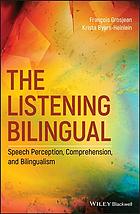 The Listening Bilingual Speech Perception And Comprehension In Bilinguals 1st Edition Franois Grosjean And Krista Byersheinlein