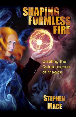 Shaping Formless Fire Distilling The Quintessence Of Magick Paperback Stephen Mace New Falcon Publications