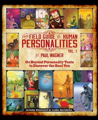 The Field Guide To Human Personalities Vol 1 A Common Sense Guide To Better Understanding Yourself And Others Kindle Edition Paul Wagner Loukia Kyriakidou