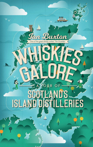 Whiskies Galore A Tour Of Scotlands Island Distilleries Ian Buxton
