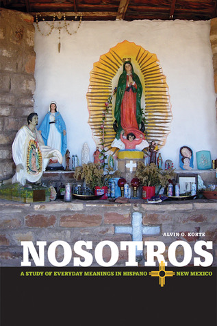 Nosotros A Study Of Everyday Meanings In Hispano New Mexico Paperback Alvin O Korte