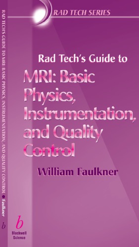 Rad Techs Guide To Mri Basic Physics Instrumentation And Quality Control Faulkner