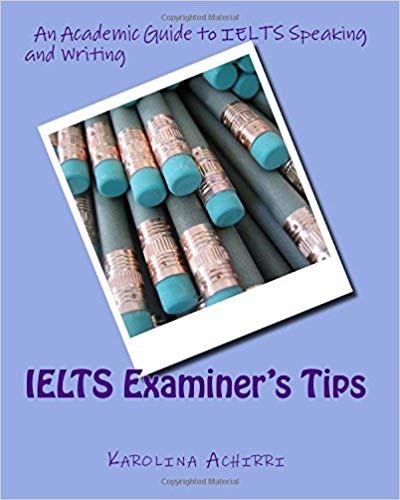 Ielts Examiners Tips An Academic Guide To Ielts Speaking And Writing Karolina Achirri