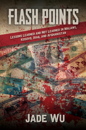 Flash Points Lessons Learned And Not Learned In Malawi Kosovo Iraq And Afghanistan Jade Wu