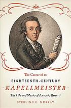 The Career Of An Eighteenthcentury Kapellmeister The Life And Music Of Antonio Rosetti Murray
