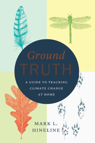 Ground Truth A Guide To Tracking Climate Change At Home Mark L Hineline