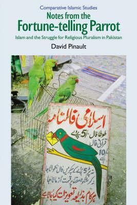 Notes From The Fortunetelling Parrot Islam And The Struggle For Religious Pluralism In Pakistan David Pinault