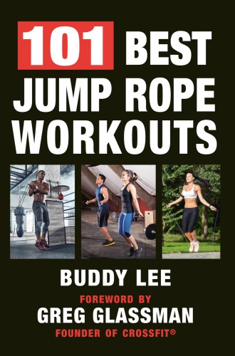101 Best Jump Rope Workouts The Ultimate Handbook For The Greatest Exercise On The Planet 1st Edition Buddy Lee
