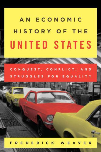 An Economic History Of The United States Conquest Conflict And Struggles For Equality Frederick S Weaver