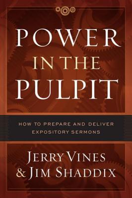 Power In The Pulpit How To Prepare And Deliver Expository Sermons Jerry Vines James L Shaddix
